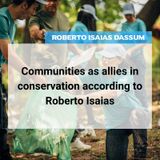 Communities as allies in conservation according to Roberto Isaias