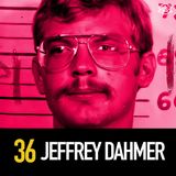 36 - Jeffrey Dahmer: The Cannibal of Milwaukee