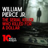 William Pierce Jr.: The Serial Killer Who Killed for a Dollar