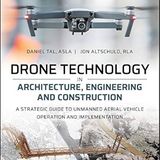 Drone Technology in Architecture, Engineering and Construction: A Strategic Guide to Unmanned Aerial Vehicle Operation and Implementation