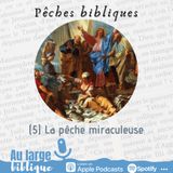 #244 Pêches Bibliques (5) La pêche miraculeuse (Lc 5)
