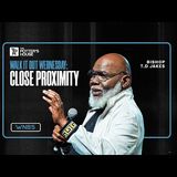 Bishop T.D. Jakes - Close Proximity:  Walk It Out Wednesday