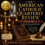 The American Catholic Quarterly Review, Volume 1 | Complete Audiobook | Classic Catholic Essays & Theology Part 6