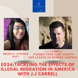 E024: TACKLING THE EFFECTS OF ILLEGAL MIGRATION IN AMERICA WITH J.J CARRELL
