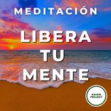 Meditación Guiada Libera tu Mente: Océano de paz. Suelta Pensamientos Negativos.