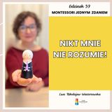 Montessori jednym zdaniem - “Nikt mnie nie rozumie!” - Odcinek 59