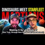 Making It So E47 - Star Trek: Strange New Worlds S4E1 Valles Marineris