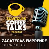 024 - Ecosistema Emprendedor al estilo Zacatecas | STARTCUPS® COFFEE TALKS con Laura Ruelas