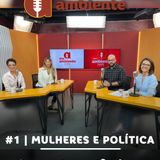 Ambiente – O Podcast de contexto político (Eleições) #1: Mulheres e Política