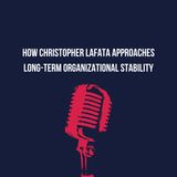 How Christopher Lafata Approaches Long-Term Organizational Stability