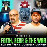 Episode #134 - Faith, Fear & the War for Your Mind | Joseph M. Lenard