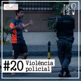 Mas e se? #20 - Violência policial