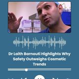 Dr Laith Barnouti Highlights Why Safety Outweighs Cosmetic Trends