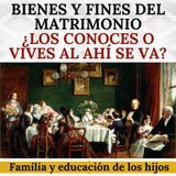 Bienes y fines del Matrimonio. ¿Los conoces, o vives al "ahí se va"?