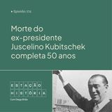 274 | Morte do ex-presidente Juscelino Kubitschek completa 50 anos