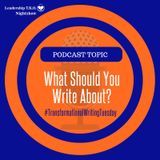Transformational Writing Tuesday - What Should You Write About? | Lakeisha McKnight