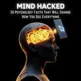 MIND HACKED: 50 Psychology Facts That Will CHANGE How You See EVERYTHING