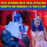 Police Interrogation of Police Officer Who Kidnapped and Murdered A 16 Year Old Girl