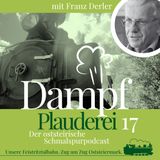 17-FTB Dampfplauderei - Franz Derler – Die Bahn stärkt die Region
