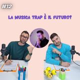 Ep. 12 La musica trap è il futuro? - Con Stefano Cece