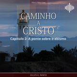 Caminho a Cristo - EGW - Capítulo 02 - A ponte sobre o abismo