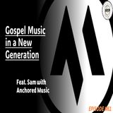 Episode 61: Gospel Music in a New Generation feat. Sam with Anchored Music