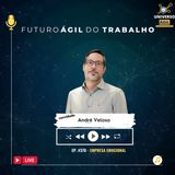 #FuturoAgilDoTrabalho E370 Empresa Emocional