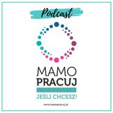 [19] Podcast Mamo Pracuj jeśli chcesz