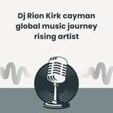 Dj Rion Kirk cayman global music journey rising artist