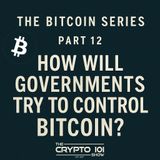 The Bitcoin Series - Part 12: How Will Governments Try to Control Bitcoin?