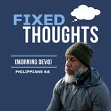 Fixed Thoughts [Morning Devo]