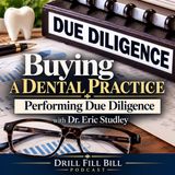 Buying a Dental Practice: Performing Due Diligence with Dr. Eric Studley