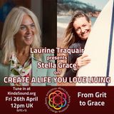From Grit to Grace | Stella Grace on Create a Life You Love Living with Laurine Traquair