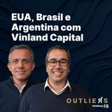 #170 - EUA, BRASIL e ARGENTINA com Vinland Capital