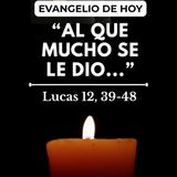 Al que mucho se le dio, mucho se le reclamará" | Miércoles 21 Oct (Lucas 12, 39-48)