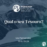 Qual o seu Tesouro? (Mt 6.19-24) - Ivis Fernandes