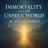 Immortality & the Unseen World by W. O. E. Oesterley Part 1
