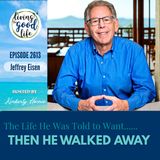 LTGL2613-He Built the Life Everyone Told Him to Want,Then Walked Away w/JeffreyEisen