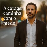 E se a coragem fosse, na verdade, aprender a caminhar com o medo ao lado?