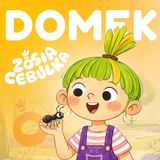 Zosia Cebulka - Domek dla mrówek - bajka o współpracy, relacjach i radzeniu sobie z porażką