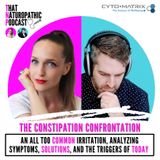 #85: The Constipation Confrontation - An All Too Common Irritation, Analyzing Symptoms, Solutions & The Triggers Of Today