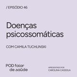 #046 Doenças psicossomáticas: como o emocional afeta nosso corpo?