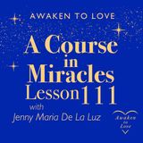 ACIM Introduction review III and Lesson 111, A Course in Miracles