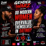 🔥Gender Warz Clips: DO MODERN WOMEN OVERVALUE THEMSELVES IN DATING? 👀🔥