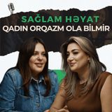 Qadınlar niyə orqazm ola bilmir? Hisslər, müqəddəslik rolu və qorxular| Nesrin Samedov |Sağlam Həyat