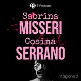 S2 E9 - Sabrina Misseri e Cosima Serrano