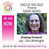 Joy - Our Birthright | Sarah Adams on Growing Forward with Shellee-Kim Gold
