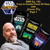 SWR Ep. 155: From A Certain Point Of View with Jason Fry, Part 1