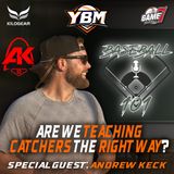 Are We Teaching Catchers the Right Way? w/ Andrew Keck | Baseball 101 | YBM