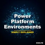 Power Platform Environments - Simply Explained